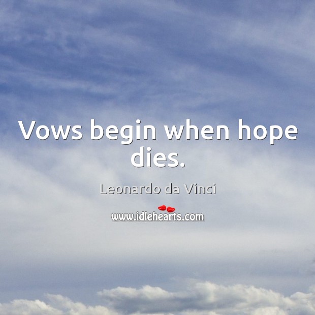 Vows begin when hope dies. Leonardo da Vinci Picture Quote