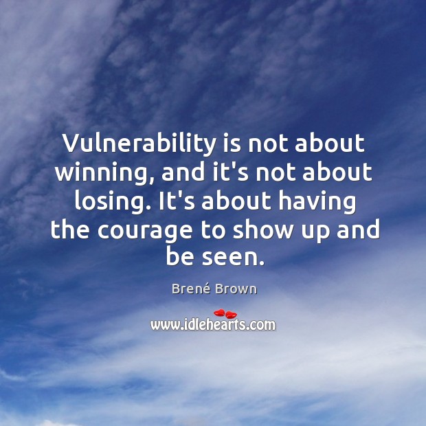 Vulnerability is not about winning, and it’s not about losing. It’s about Brené Brown Picture Quote