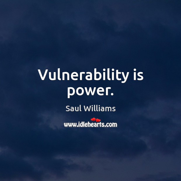 Vulnerability is power. Image