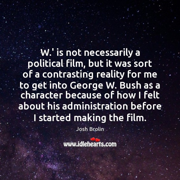 W.’ is not necessarily a political film, but it was sort Image