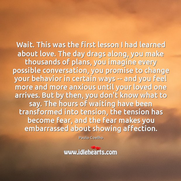 Wait. This was the first lesson I had learned about love. The Paulo Coelho Picture Quote