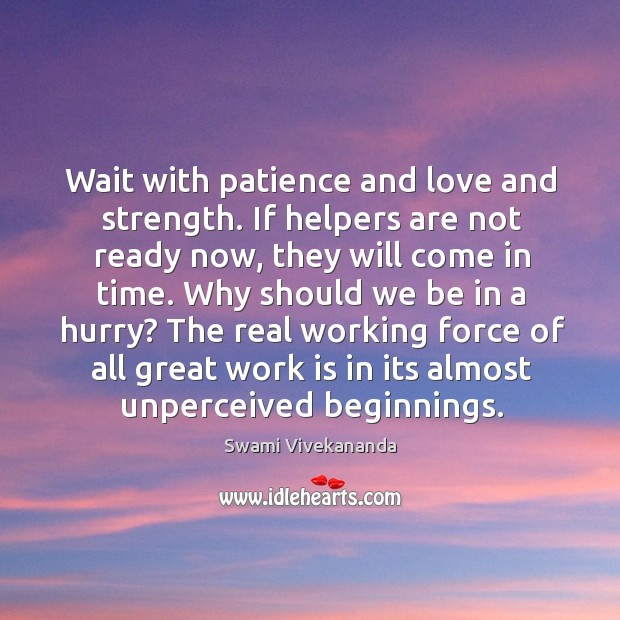 Wait with patience and love and strength. If helpers are not ready Swami Vivekananda Picture Quote