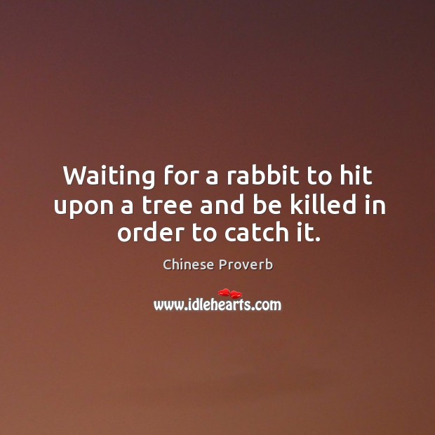 Waiting for a rabbit to hit upon a tree and be killed in order to catch it. Chinese Proverbs Image