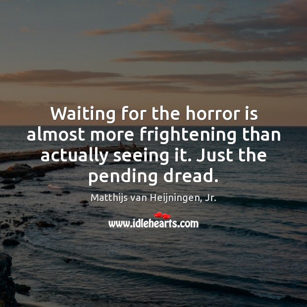 Waiting for the horror is almost more frightening than actually seeing it. Image