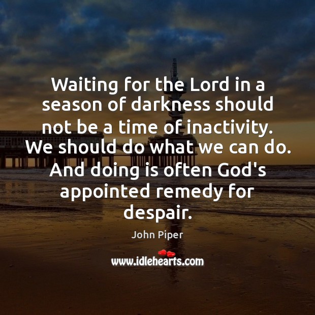Waiting for the Lord in a season of darkness should not be Image