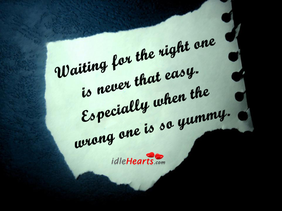 Waiting for the right one is never that easy. Image