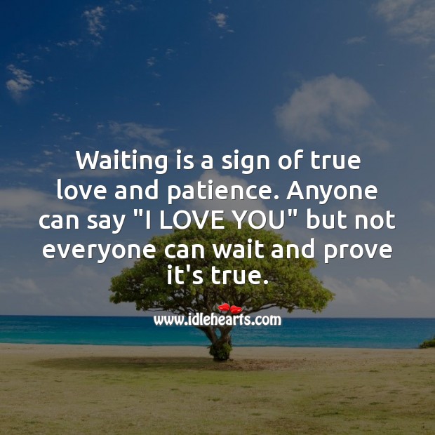 Waiting is a sign of true love. I Love You Quotes Image