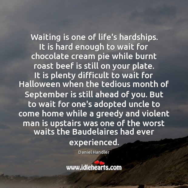 Waiting is one of life’s hardships. It is hard enough to wait Halloween Quotes Image