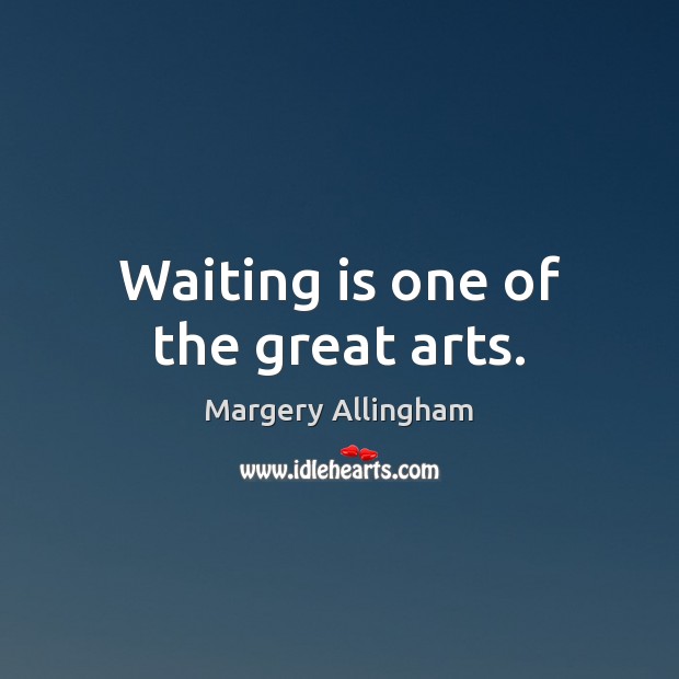 Waiting is one of the great arts. Image