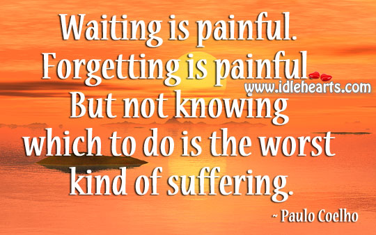 Waiting is painful. Forgetting is painful. Image