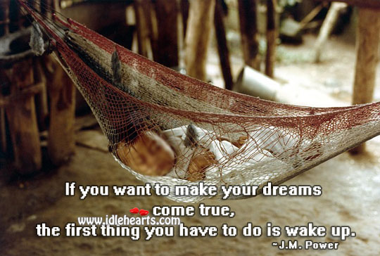 Dreams come true, if you wake up. J.M. Power Picture Quote