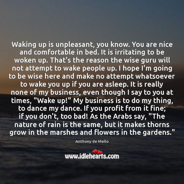 Waking up is unpleasant, you know. You are nice and comfortable in Anthony de Mello Picture Quote