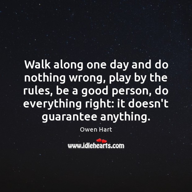 Walk along one day and do nothing wrong, play by the rules, Owen Hart Picture Quote