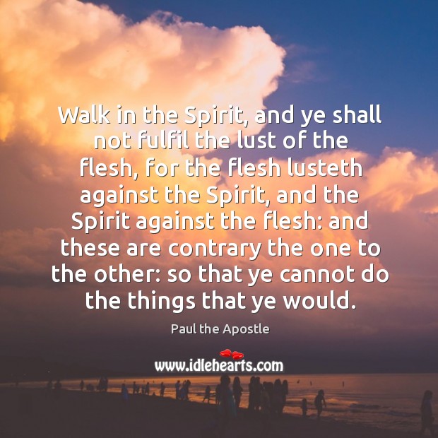 Walk in the Spirit, and ye shall not fulfil the lust of Image