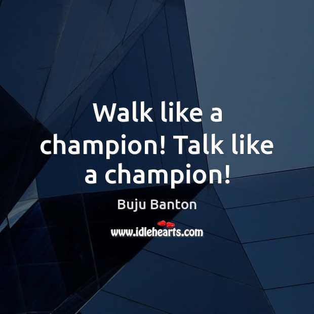 Walk like a champion! Talk like a champion! Image