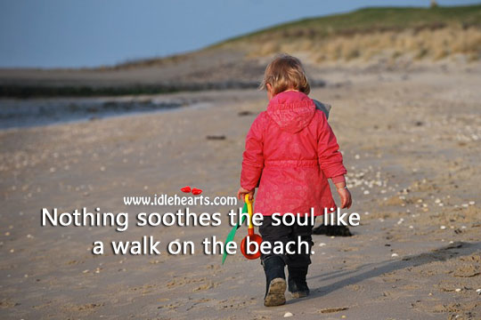 Nothing soothes the soul like a walk on the beach. 