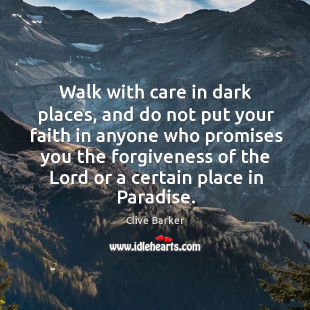 Walk with care in dark places, and do not put your faith Image