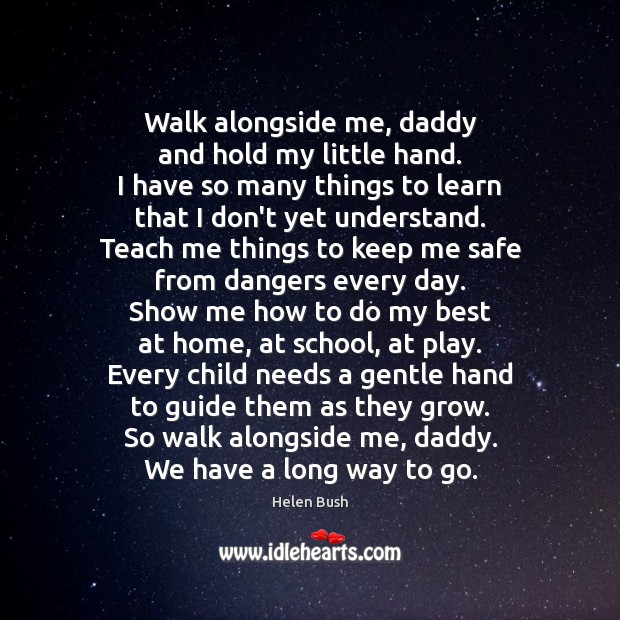 Walk with me, Daddy. Helen Bush Picture Quote
