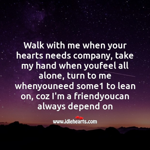 Walk with me when your hearts needs company Friendship Messages Image