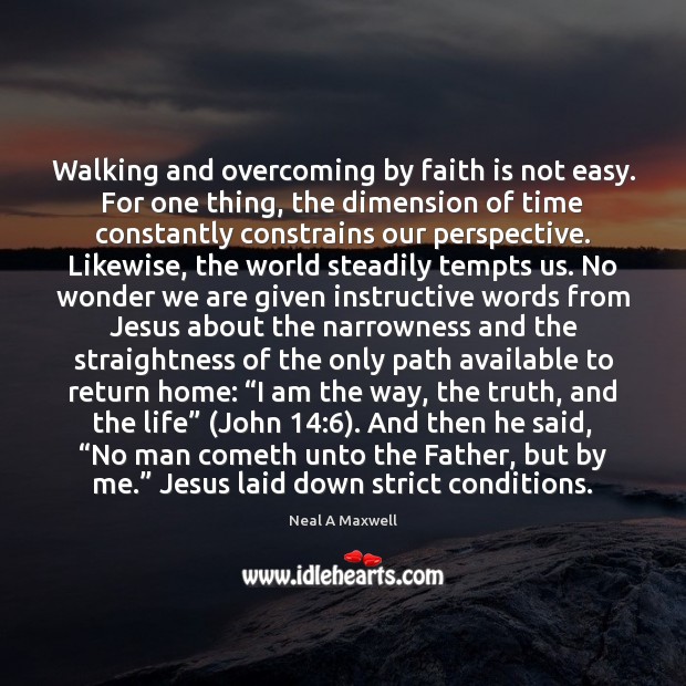 Walking and overcoming by faith is not easy. For one thing, the Image