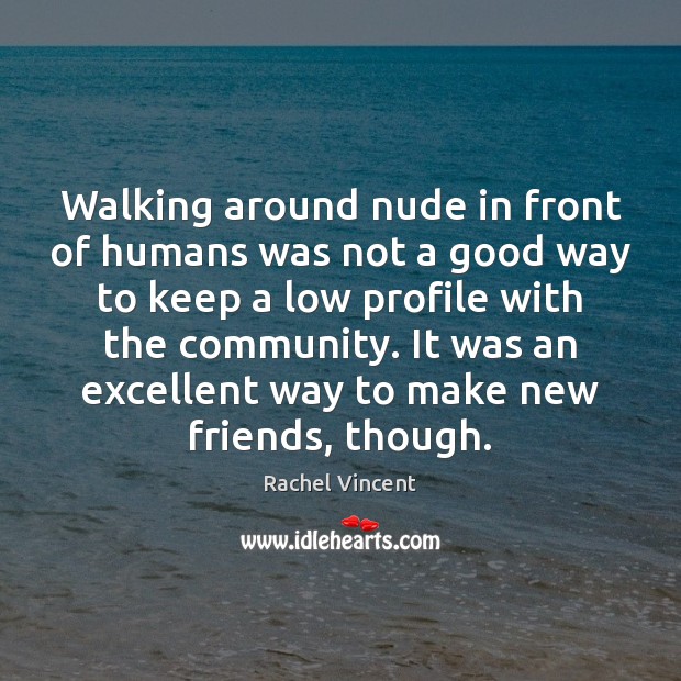 Walking around nude in front of humans was not a good way Image