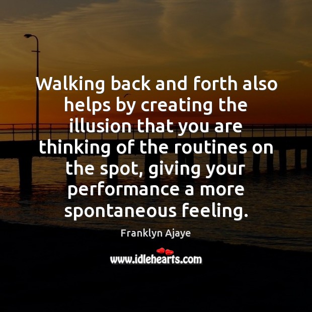 Walking back and forth also helps by creating the illusion that you Franklyn Ajaye Picture Quote