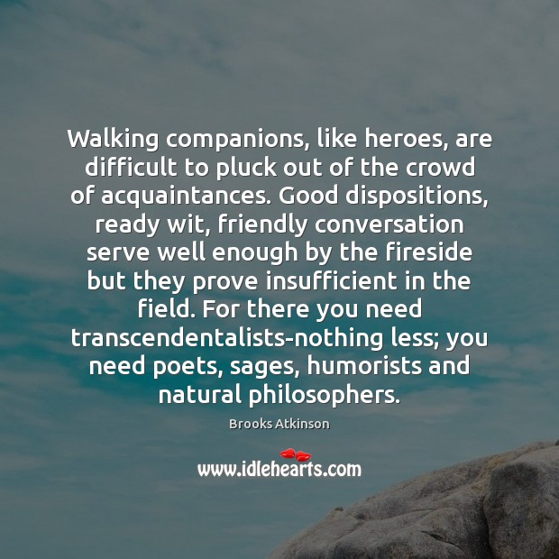Walking companions, like heroes, are difficult to pluck out of the crowd 