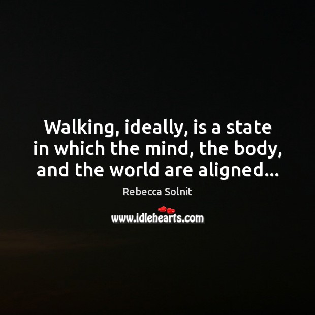 Walking, ideally, is a state in which the mind, the body, and the world are aligned… Image
