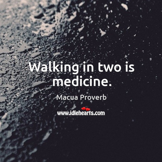 Walking in two is medicine. Macua Proverbs Image