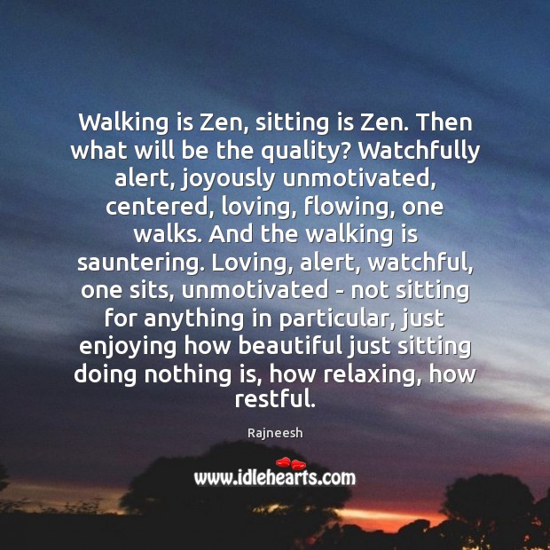 Walking is Zen, sitting is Zen. Then what will be the quality? Image