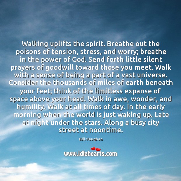Walking uplifts the spirit. Breathe out the poisons of tension, stress, and Image