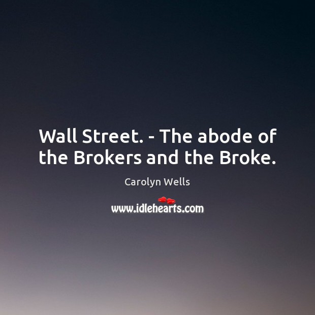 Wall Street. – The abode of the Brokers and the Broke. Image