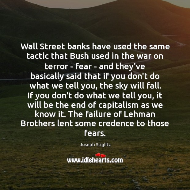 Wall Street banks have used the same tactic that Bush used in Joseph Stiglitz Picture Quote