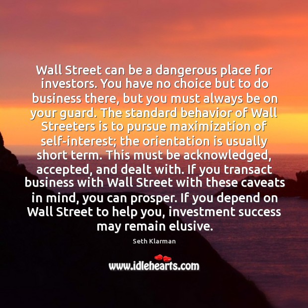 Wall Street can be a dangerous place for investors. You have no Seth Klarman Picture Quote