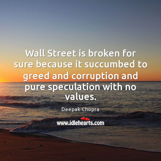 Wall Street is broken for sure because it succumbed to greed and Image