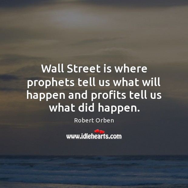Wall Street is where prophets tell us what will happen and profits Image