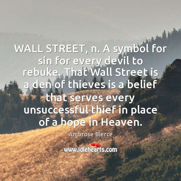 WALL STREET, n. A symbol for sin for every devil to rebuke. Ambrose Bierce Picture Quote