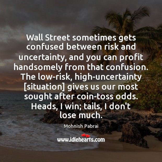 Wall Street sometimes gets confused between risk and uncertainty, and you can Mohnish Pabrai Picture Quote