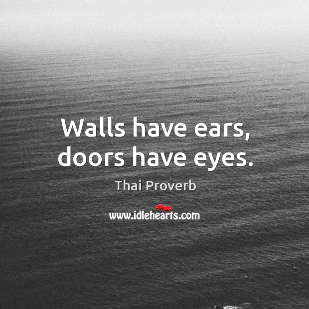 Walls have ears, doors have eyes. Thai Proverbs Image