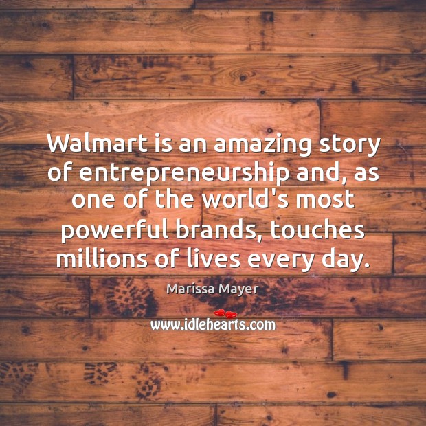 Walmart is an amazing story of entrepreneurship and, as one of the Marissa Mayer Picture Quote