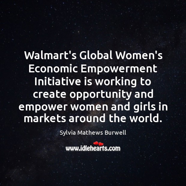 Walmart’s Global Women’s Economic Empowerment Initiative is working to create opportunity and 
