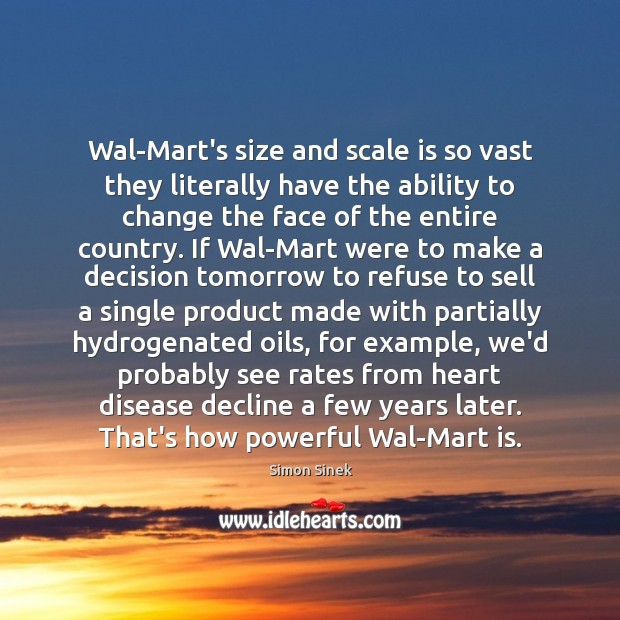 Wal-Mart’s size and scale is so vast they literally have the ability Simon Sinek Picture Quote