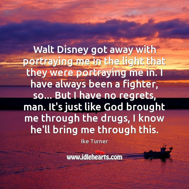 Walt Disney got away with portraying me in the light that they Ike Turner Picture Quote