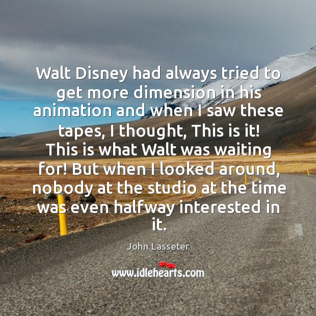 Walt Disney had always tried to get more dimension in his animation Image