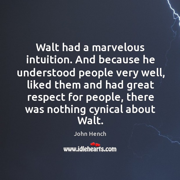 Walt had a marvelous intuition. And because he understood people very well John Hench Picture Quote