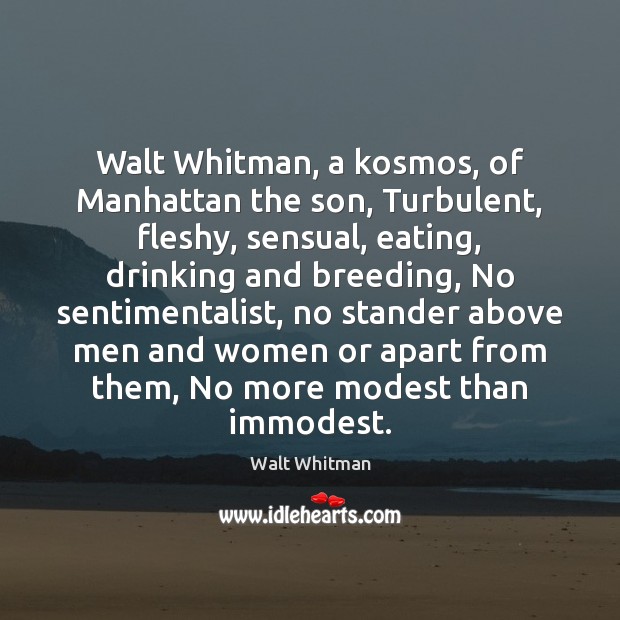 Walt Whitman, a kosmos, of Manhattan the son, Turbulent, fleshy, sensual, eating, Walt Whitman Picture Quote