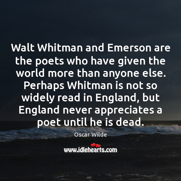 Walt Whitman and Emerson are the poets who have given the world Oscar Wilde Picture Quote