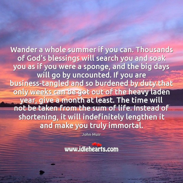 Wander a whole summer if you can. Thousands of God’s blessings will Blessings Quotes Image