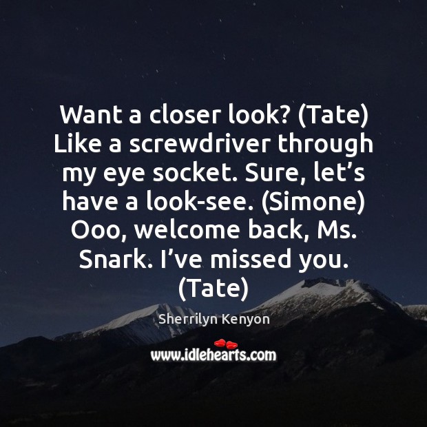 Want a closer look? (Tate) Like a screwdriver through my eye socket. Sherrilyn Kenyon Picture Quote