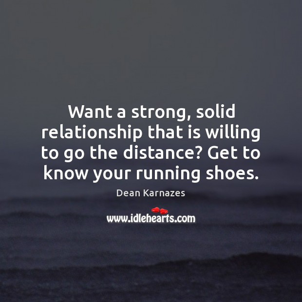 Want a strong, solid relationship that is willing to go the distance? Dean Karnazes Picture Quote